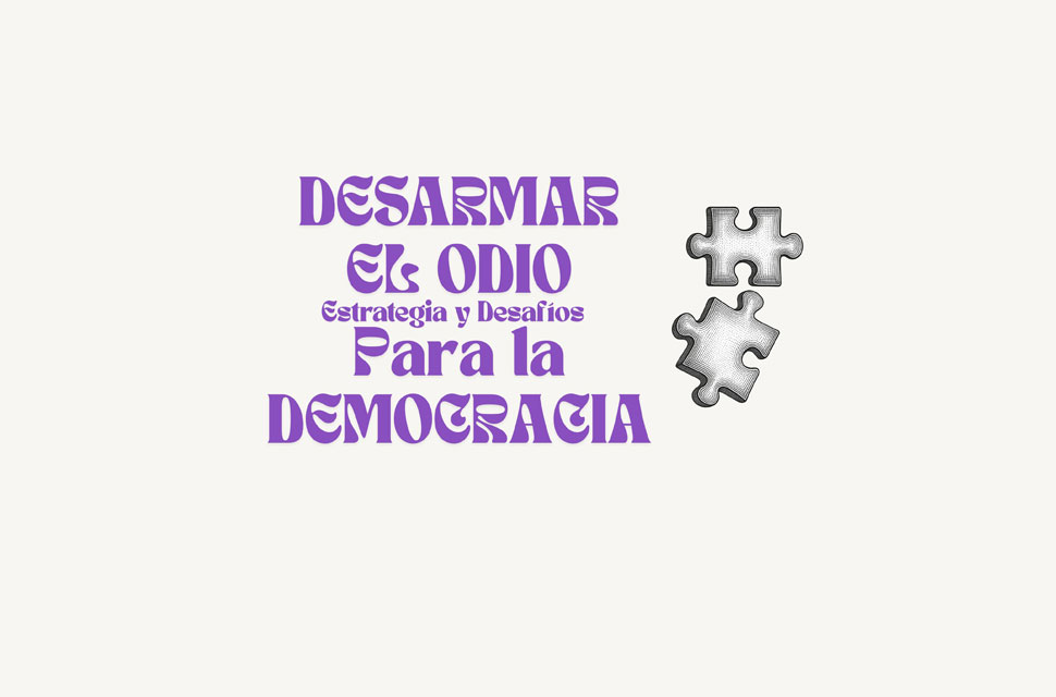 Conversatorio | Desarmar el odio: estrategias y desafíos para la democracia contemporánea