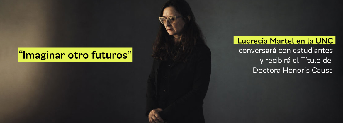 Lucrecia Martel en la UNC: conversará con estudiantes y recibirá el Título de Doctora Honoris Causa