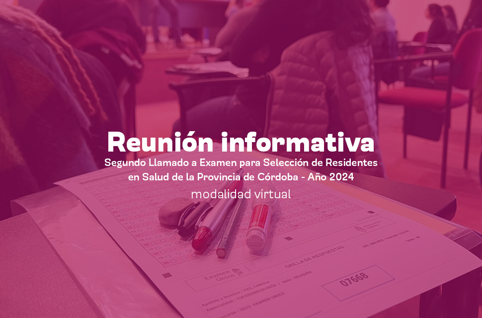 Reunión informativa |  Segundo Llamado a Examen para Selección de Residentes en Salud de la Provinci