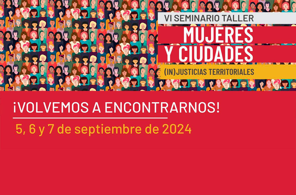 VI Seminario-Taller Mujeres y Ciudades: (in)justicias territoriales