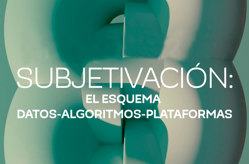 Seminario de posgrado | Información y subjetivación: el esquema datos-algoritmos-plataformas